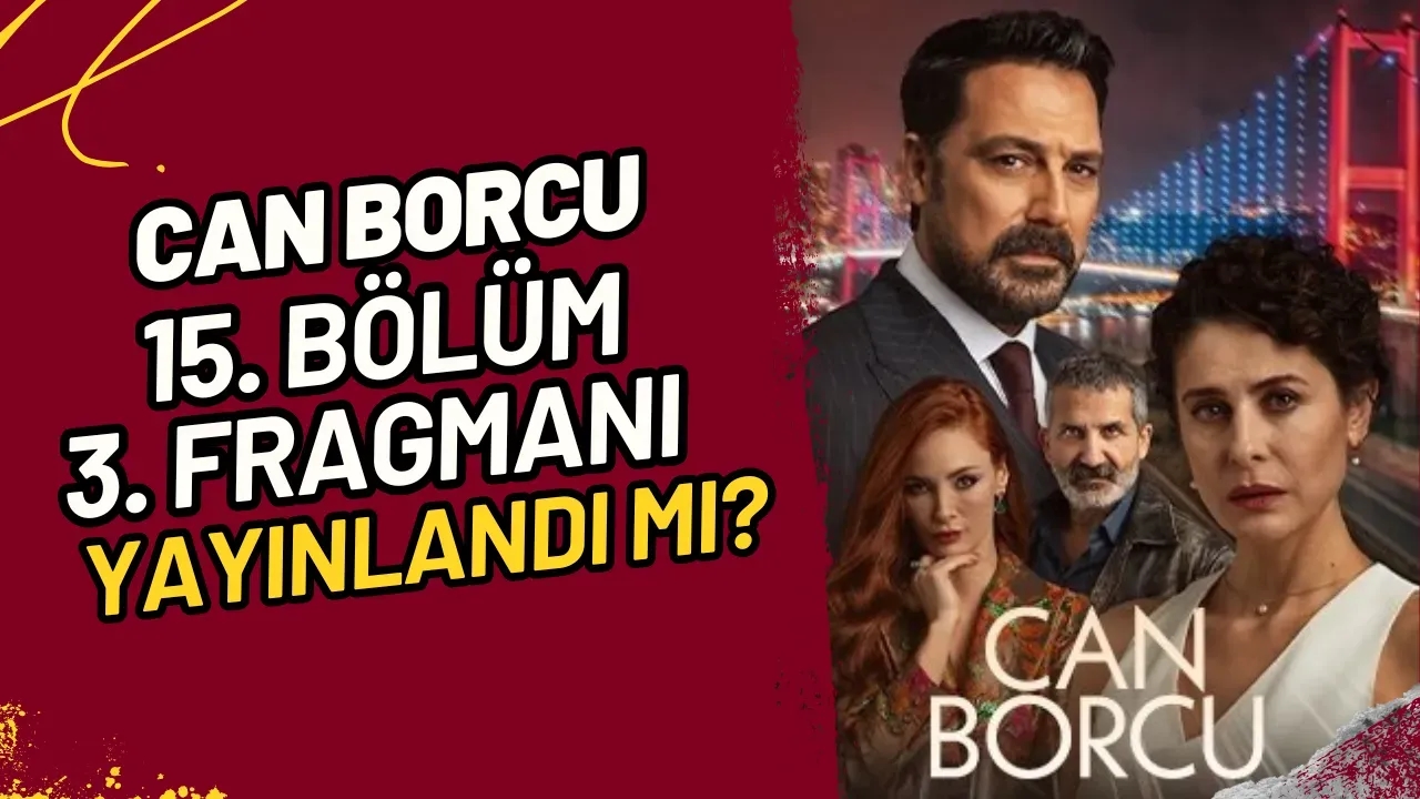 Can Borcu 15. Bölüm 3. Fragmanı Yayınlandı mı?