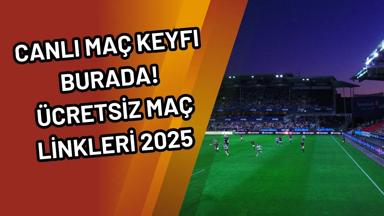 Canlı Maç Keyfi Burada! Ücretsiz Maç Linkleri 2025