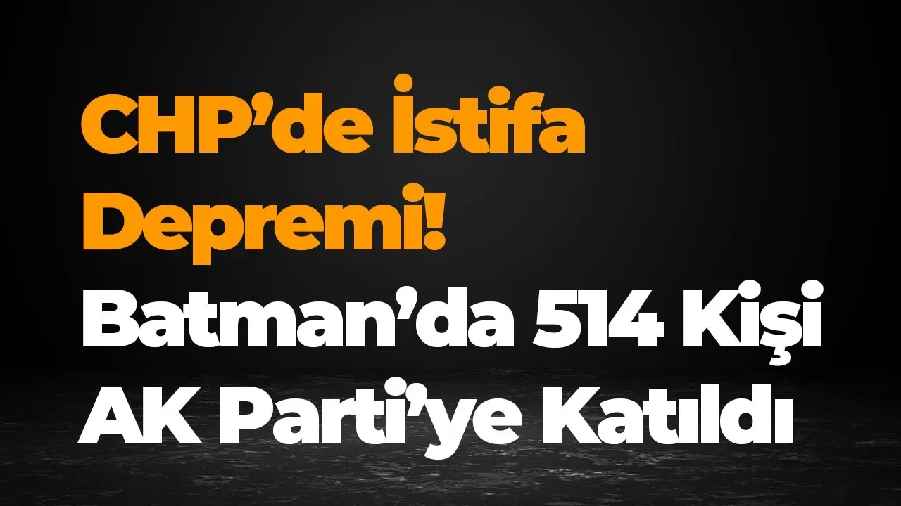 Image for CHP’de İstifa Depremi! Batman’da 514 Kişi AK Parti’ye Katıldı