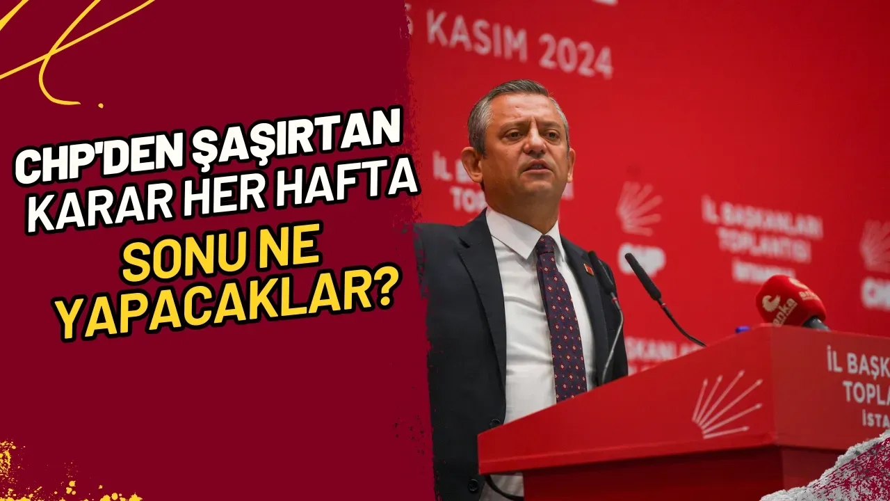 CHP'den Şaşırtan Karar Her Hafta Sonu Ne Yapacaklar?