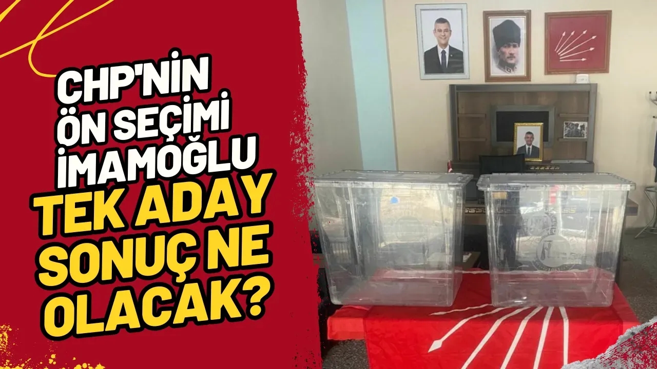 CHP'nin Ön Seçimi İmamoğlu Tek Aday, Sonuç Ne Olacak?