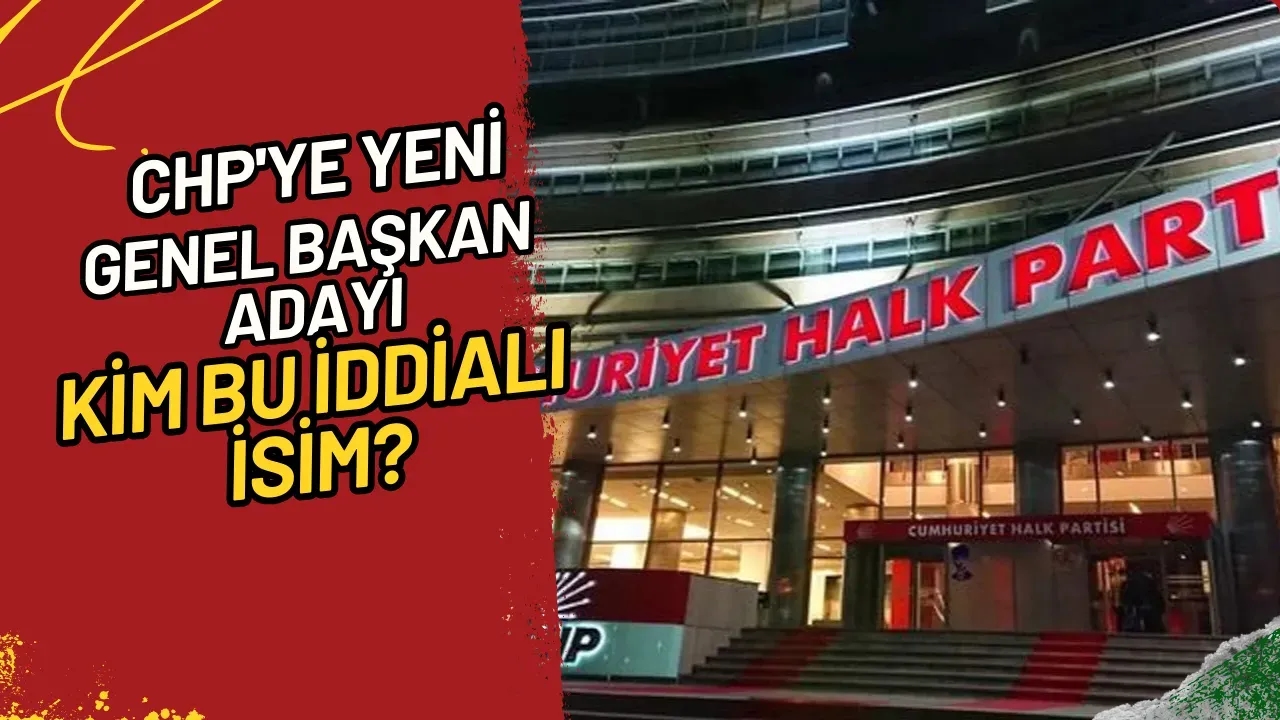 CHP'ye Yeni Genel Başkan Adayı Kim Bu İddialı İsim?