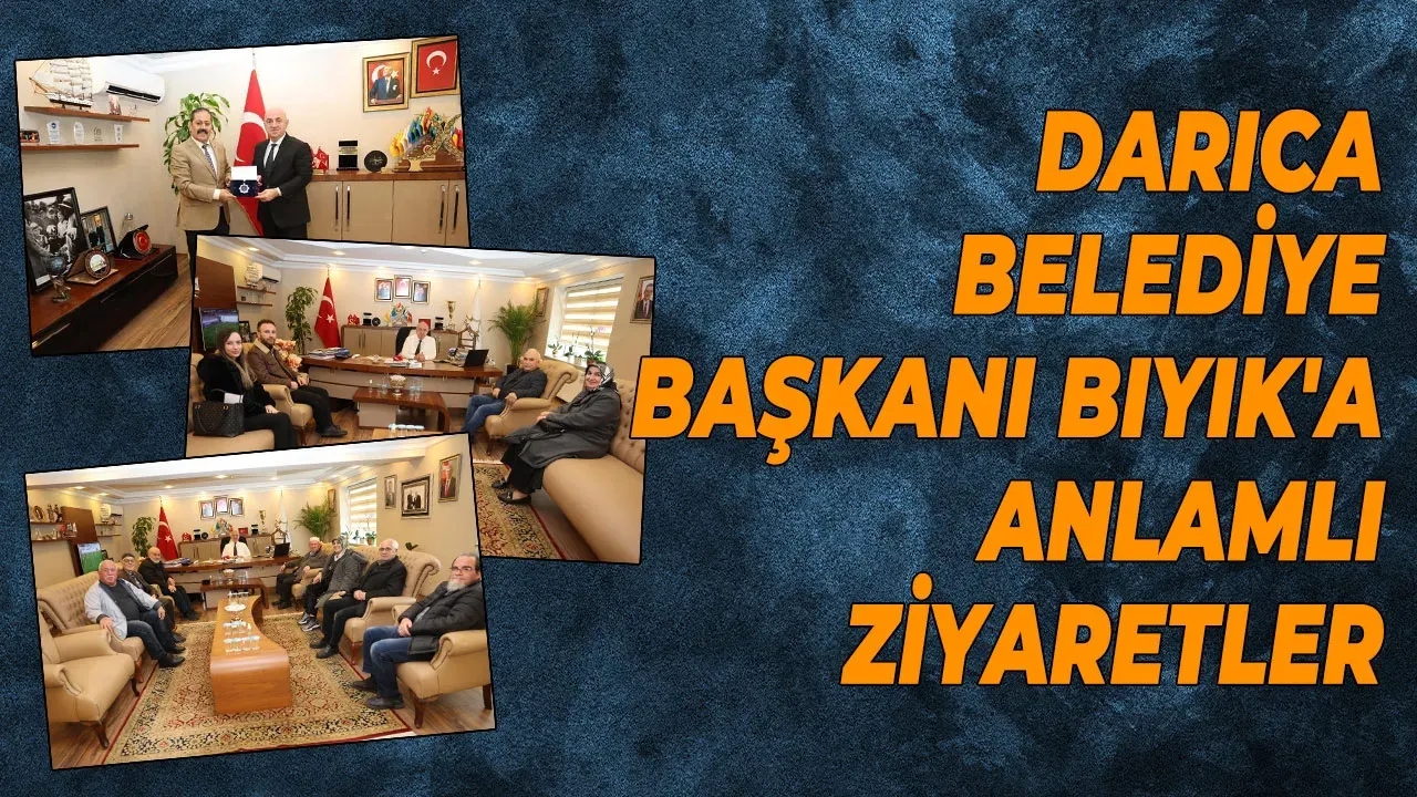 Darıca Belediye Başkanı Bıyık'a anlamlı ziyaretler