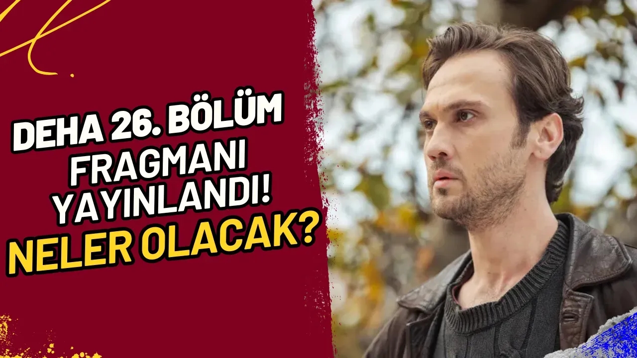 Deha 26. Bölüm Fragmanı Yayınlandı! Neler Olacak?