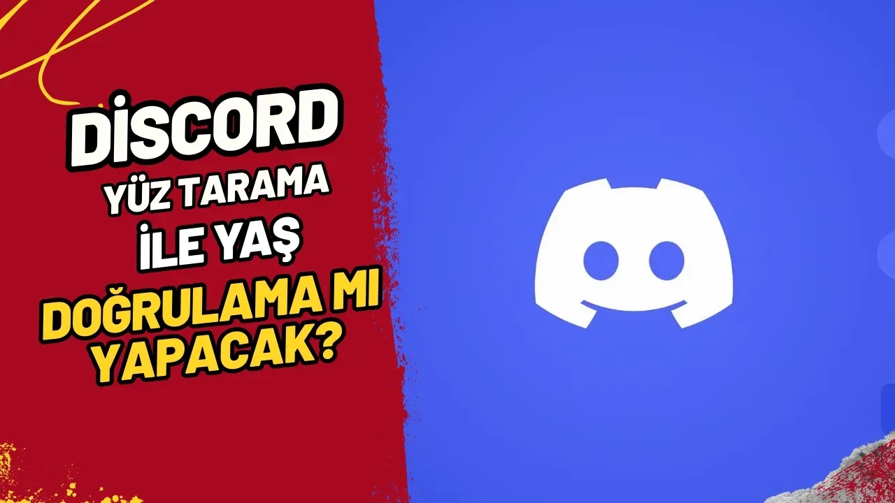 Discord Yüz Tarama ile Yaş Doğrulama mı Yapacak?