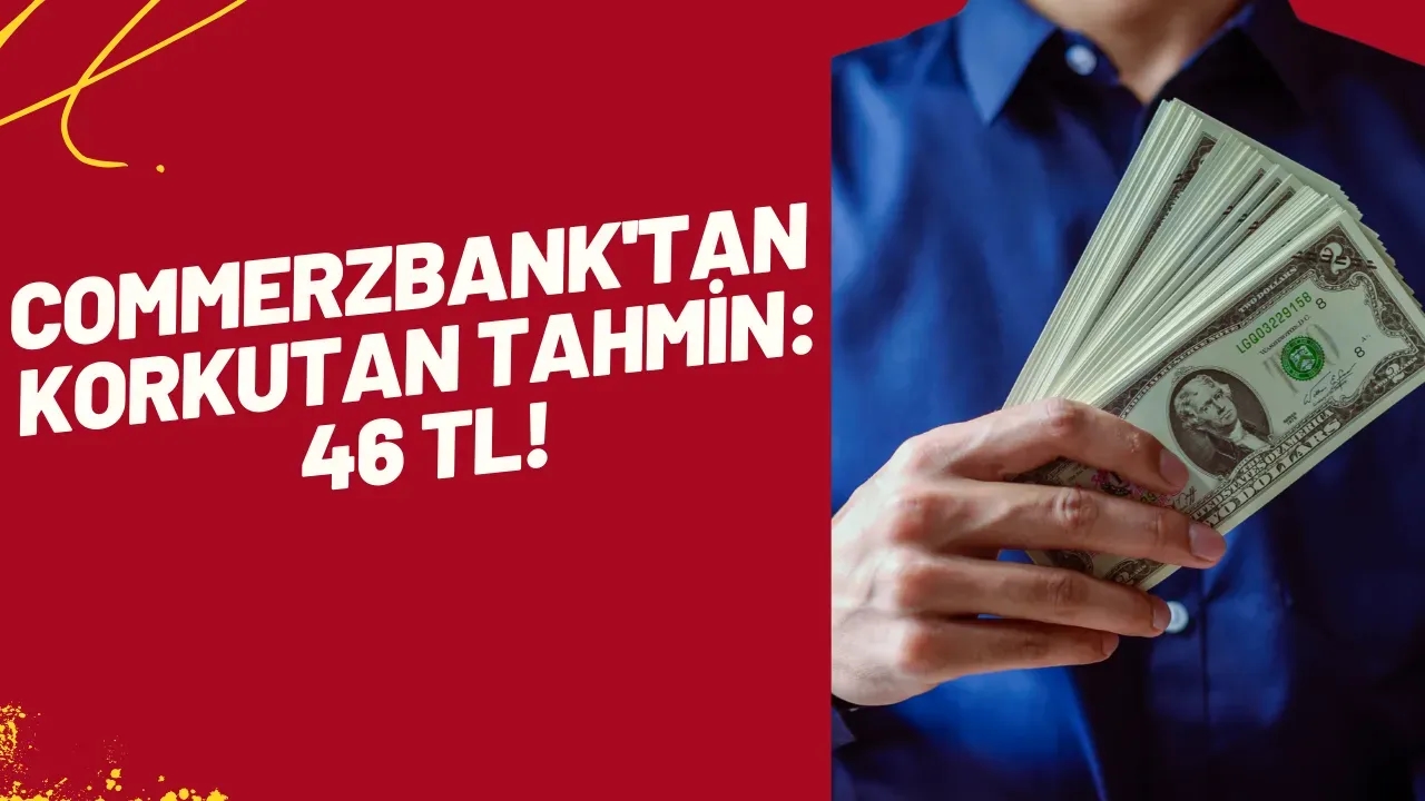 Dolar/TL'de "Eyvah" Dedirten Senaryo! Commerzbank'tan Korkutan Tahmin: 46 TL!