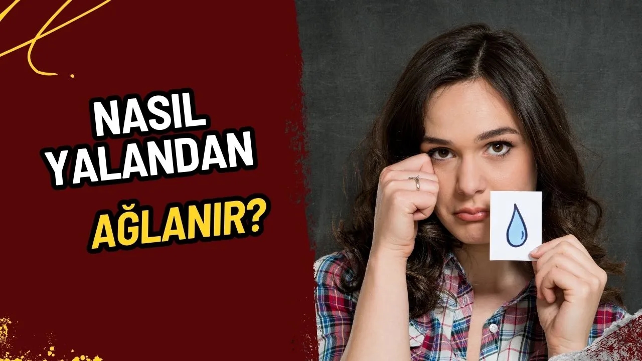 Nasıl Yalandan Ağlanır? Yapay Gözyaşı Dökmenin Püf Noktaları ve Bilinmesi Gerekenler