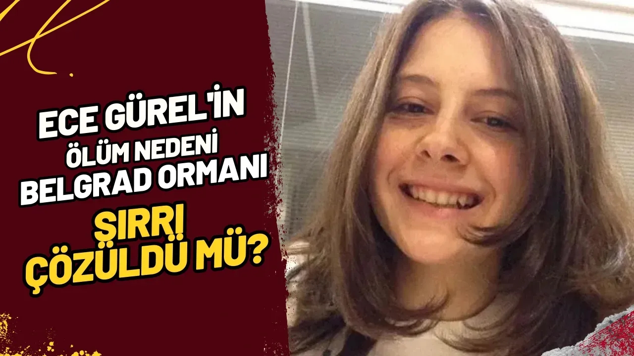 Image for Ece Gürel'in Ölüm Nedeni Belgrad Ormanı Sırrı Çözüldü mü?