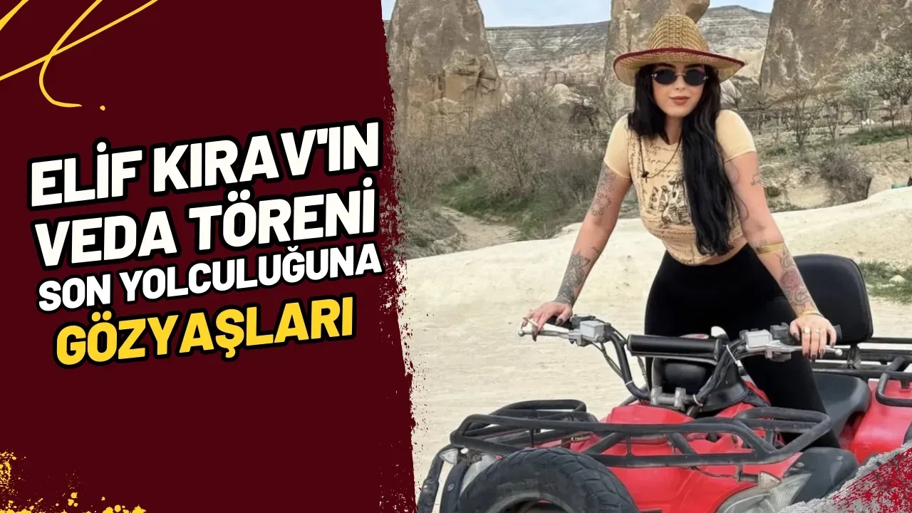 Elif Kırav'ın Veda Töreni Son Yolculuğuna Gözyaşları