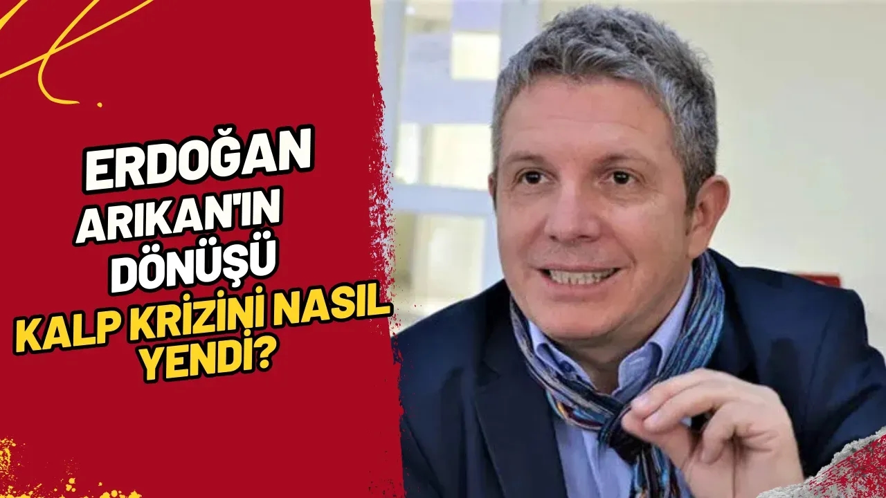 Erdoğan Arıkan'ın Dönüşü Kalp Krizini Nasıl Yendi?