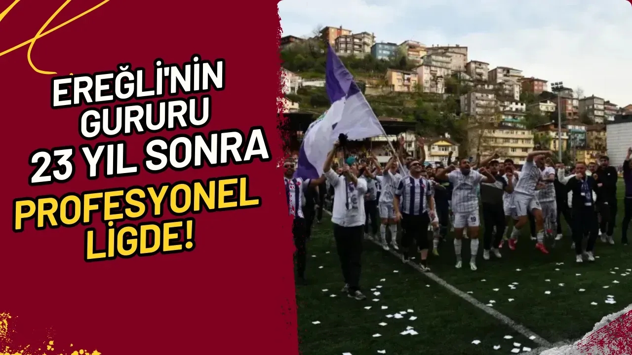 Ereğli'nin Gururu 23 Yıl Sonra Profesyonel Ligde!