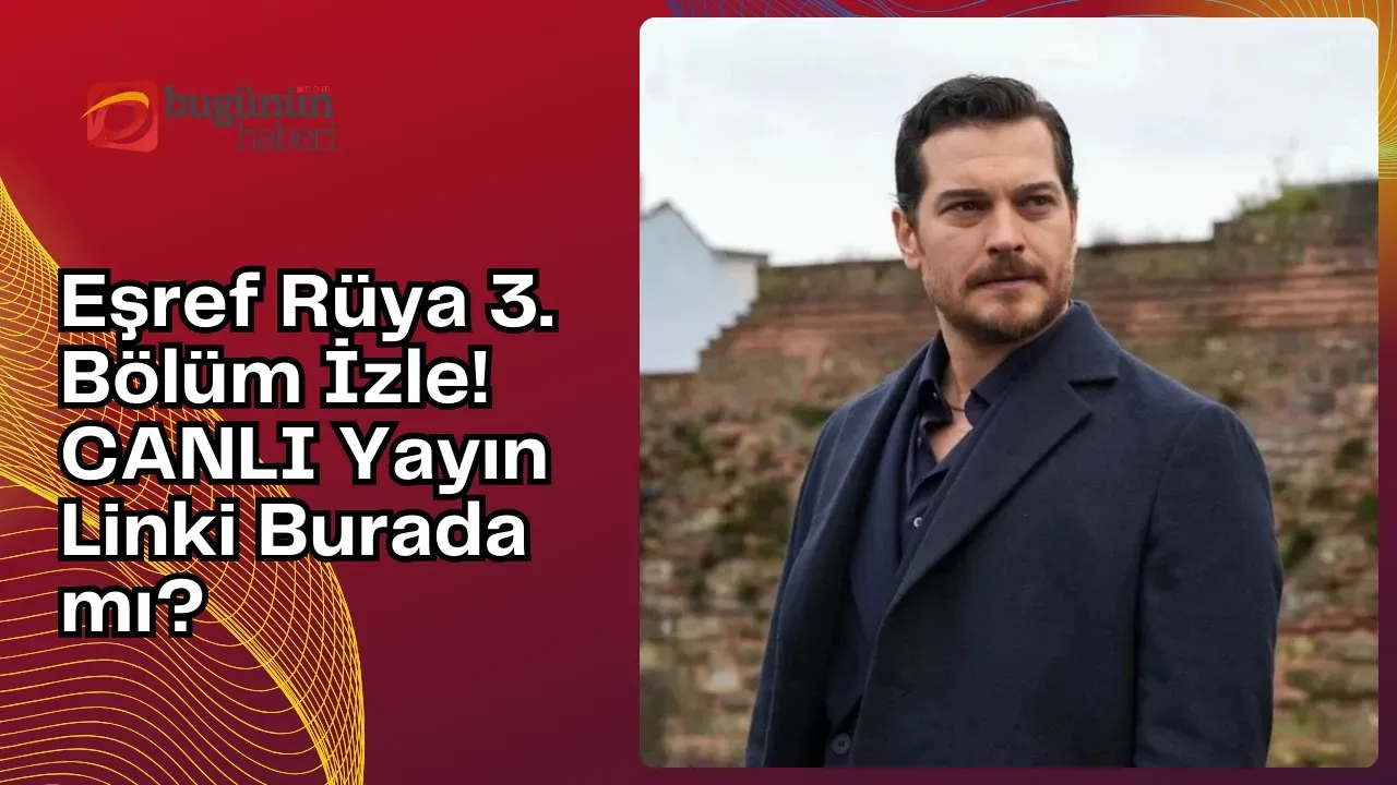 Eşref Rüya 3. Bölüm İzle! CANLI Yayın Linki Burada mı?