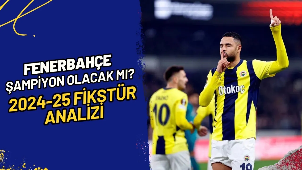 Fenerbahçe Şampiyon Olacak Mı? 2024-25 Fikstür Analizi