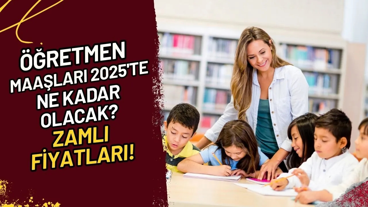 Öğretmen Maaşları 2025'te Ne Kadar Olacak? Zamlı Fiyatları!