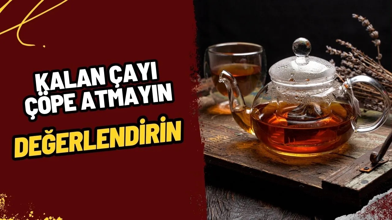Demlikte Kalan Çayı Sakın Atmayın! İşte Onu Değerlendirmenin Şaşırtıcı Yolları!