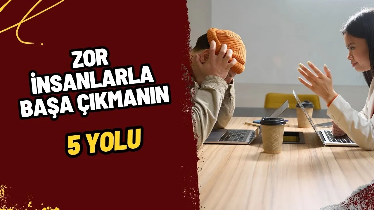 Zor İnsanlarla Başa Çıkmanın 5 Etkili Tekniği: Ruh Sağlığınızı Korumak İçin Altın Kurallar!