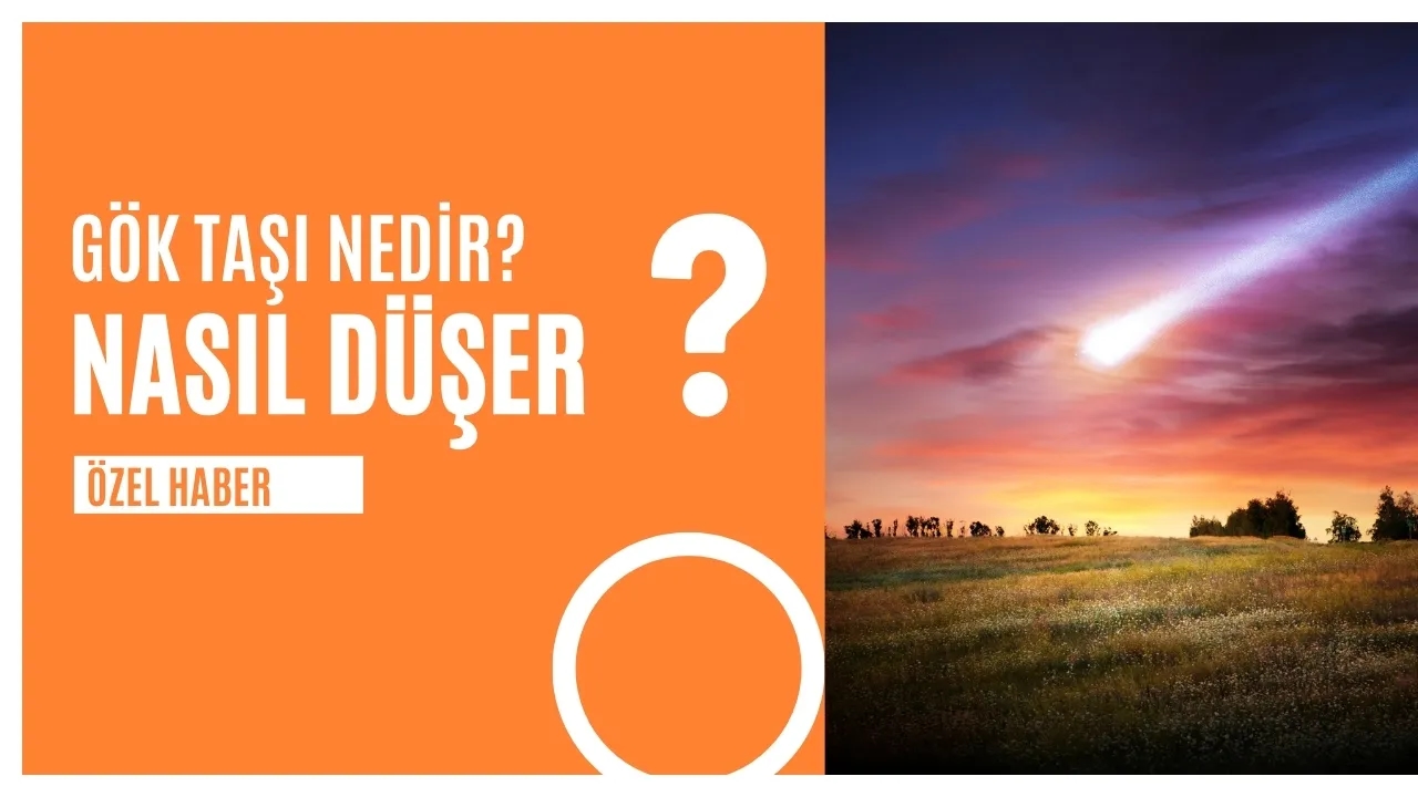 Gökyüzünden Düşen Gizem: Gök Taşı Nedir, Çeşitleri Nelerdir ve Nasıl Anlaşılır?