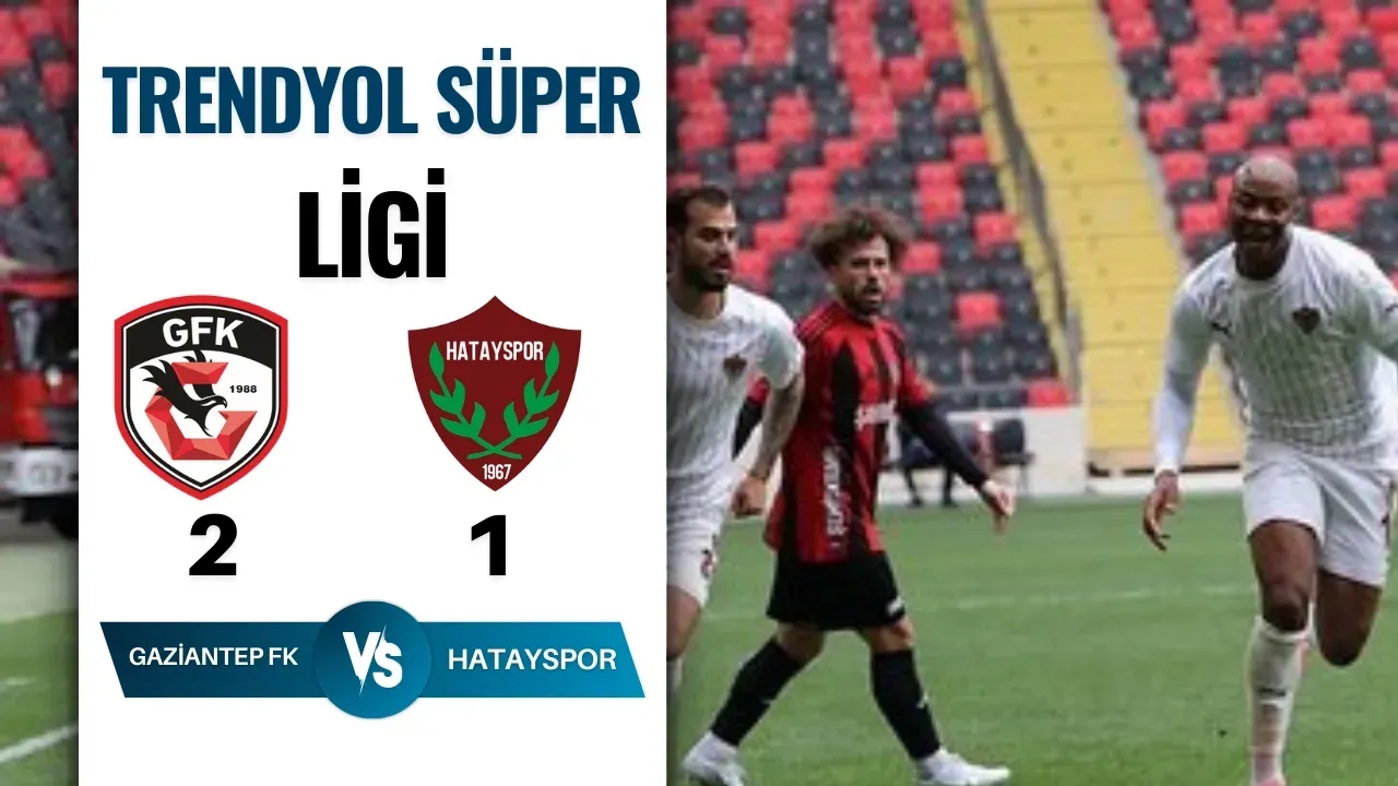 Gaziantep Hatay'ı Yendi! İşte Maçın Özeti ve Golleri