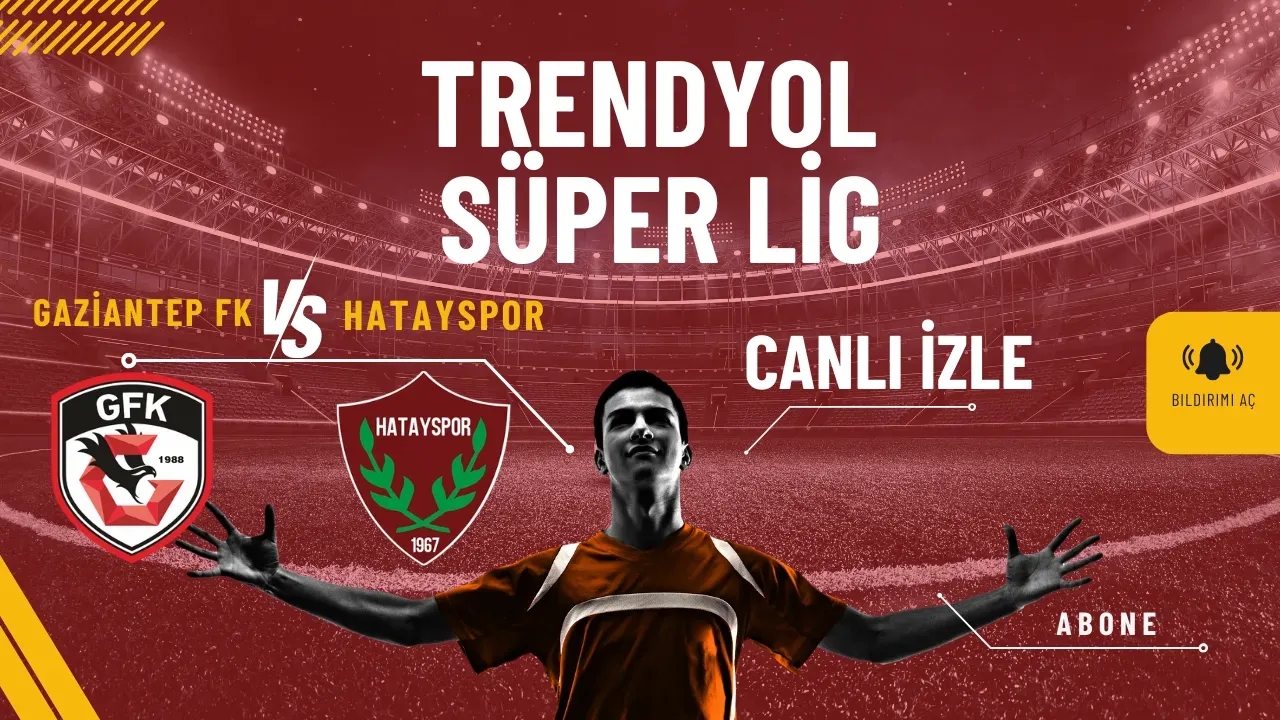 Gaziantep-Hatay Maçı CANLI İZLE! Süper Lig Derbisi