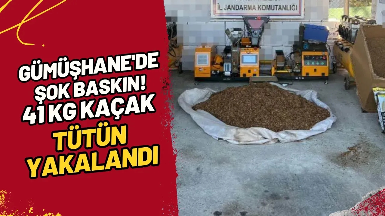 Gümüşhane'de Şok Baskın! 41 KG Kaçak Tütün Yakalandı