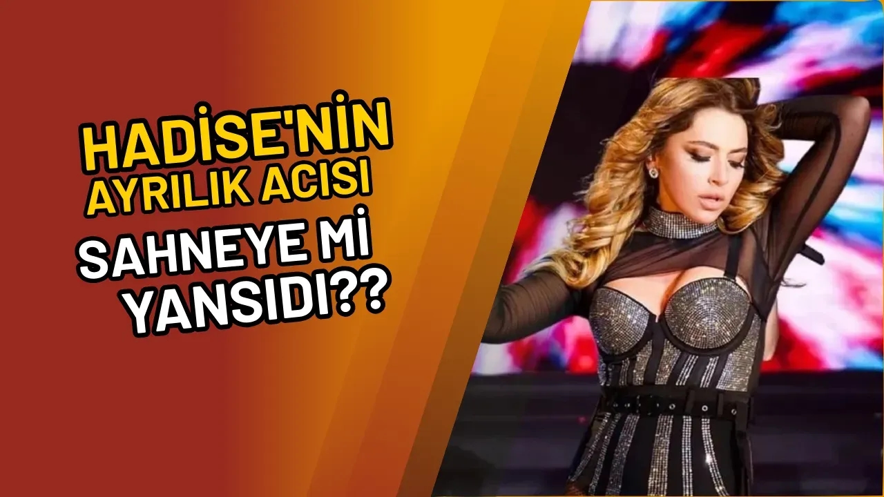 Image for Hadise'nin Ayrılık Acısı Sahneye Mi Yansıdı?