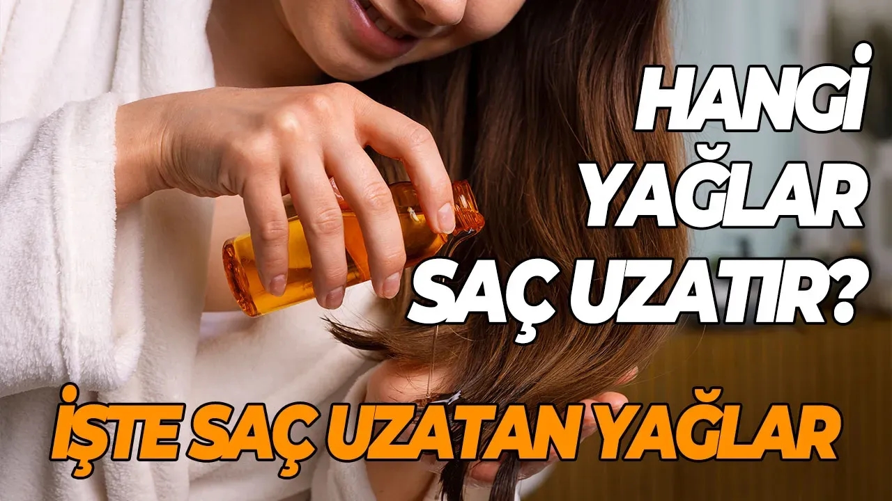Hangi yağlar saç uzatır? İşte saç uzatan yağlar