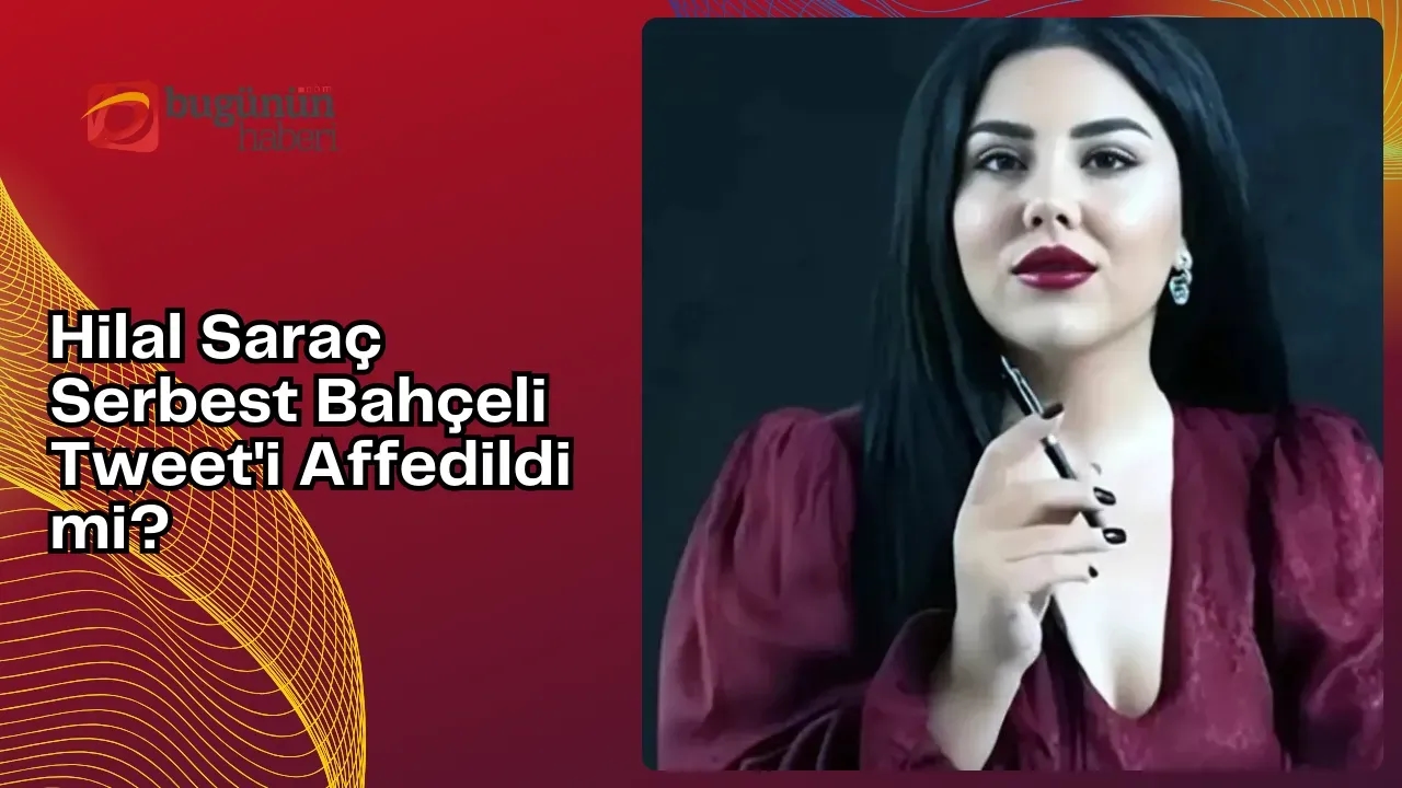 Hilal Saraç Serbest Bahçeli Tweet'i Affedildi mi?