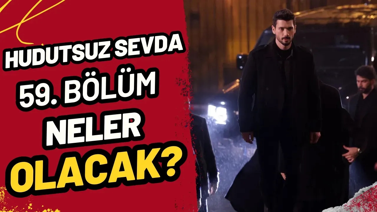 Hudutsuz Sevda 59. Bölüm Full İzle! NOW TV ile Son Bölümü Kaçırma