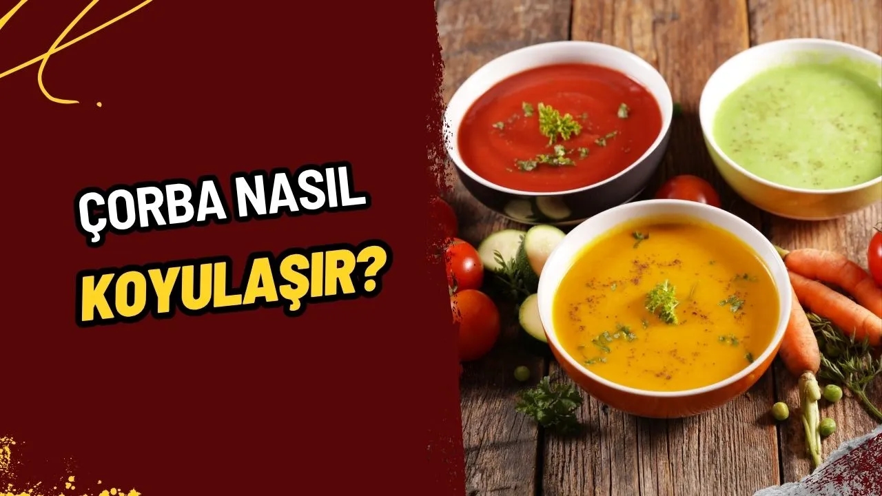 Çorba Nasıl Koyulaşır? Lezzetli ve Kıvamlı Çorbaların 5 Sırrı!