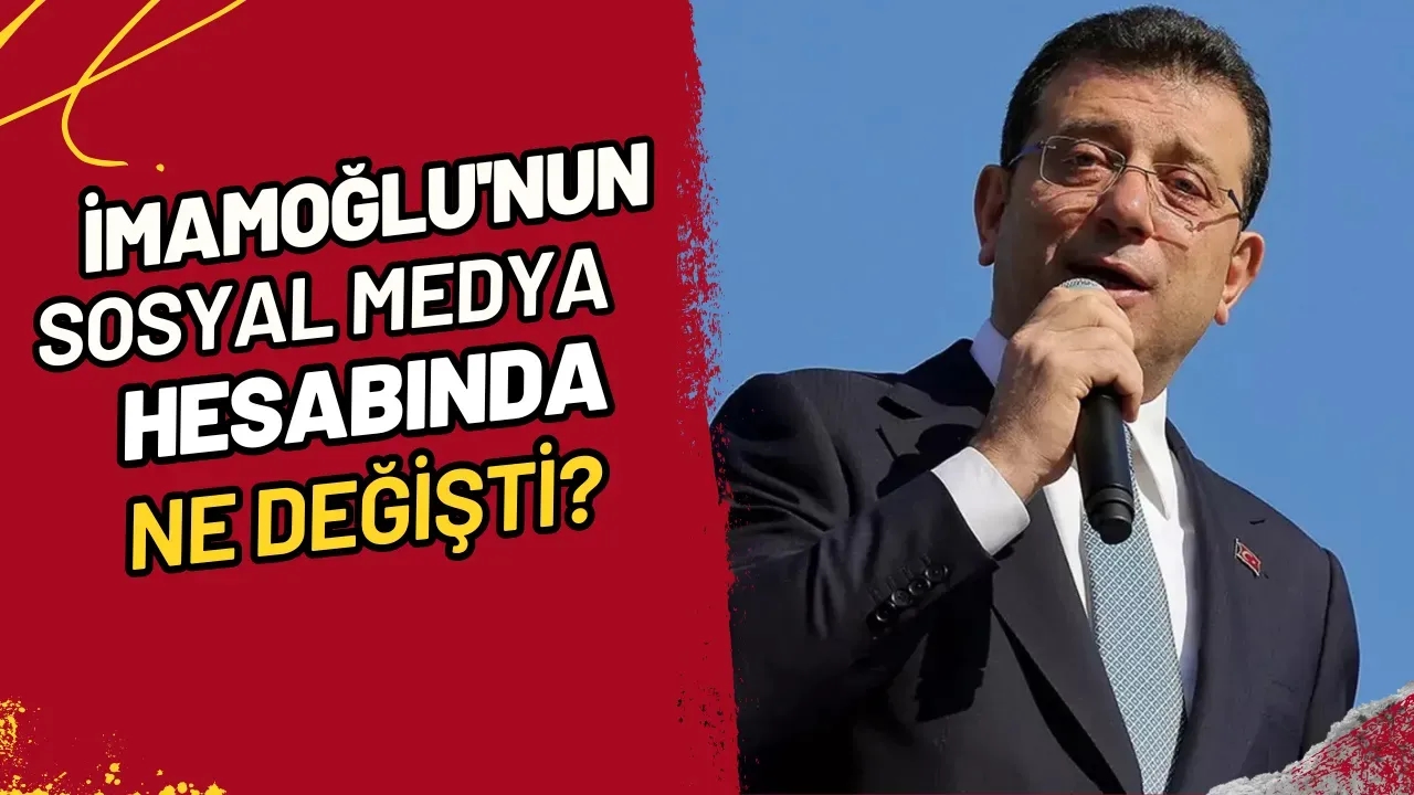 İmamoğlu'nun Sosyal Medya Hesabında Ne Değişti?
