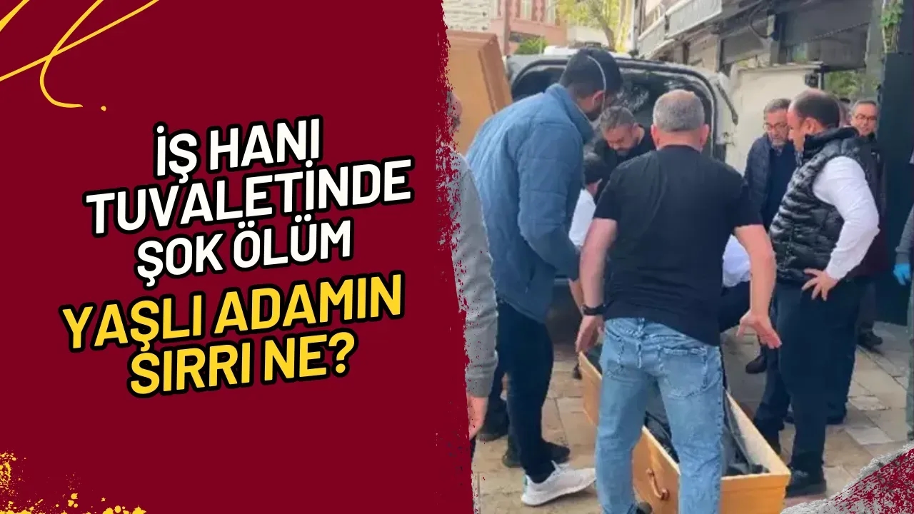 İş Hanı Tuvaletinde Şok Ölüm Yaşlı Adamın Sırrı Ne?
