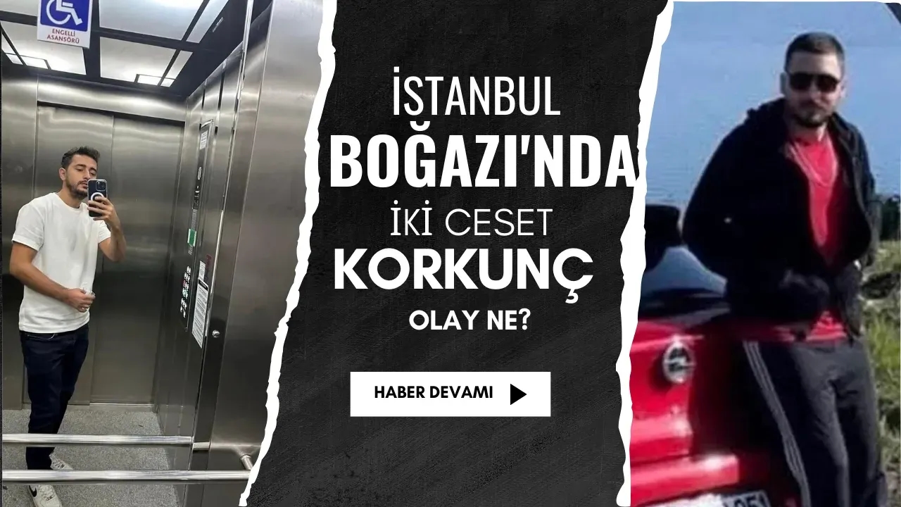 İstanbul Boğazı'nda İki Ceset Korkunç Olay Ne?