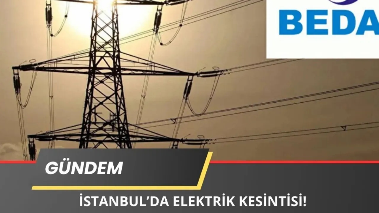 İstanbul'da 21 İlçede Elektrik Kesintisi! İşte İlçeler...