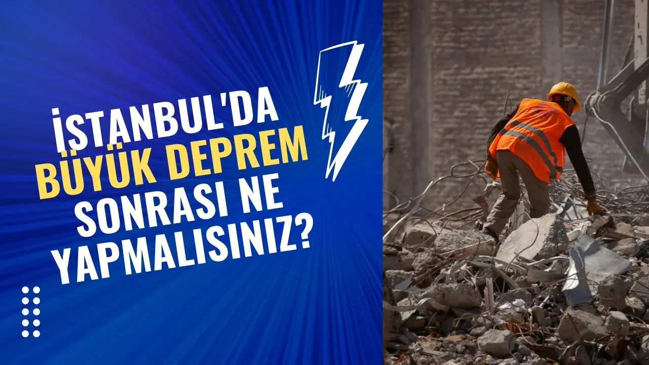 İstanbul'da Büyük Deprem Sonrası Ne Yapmalısınız?