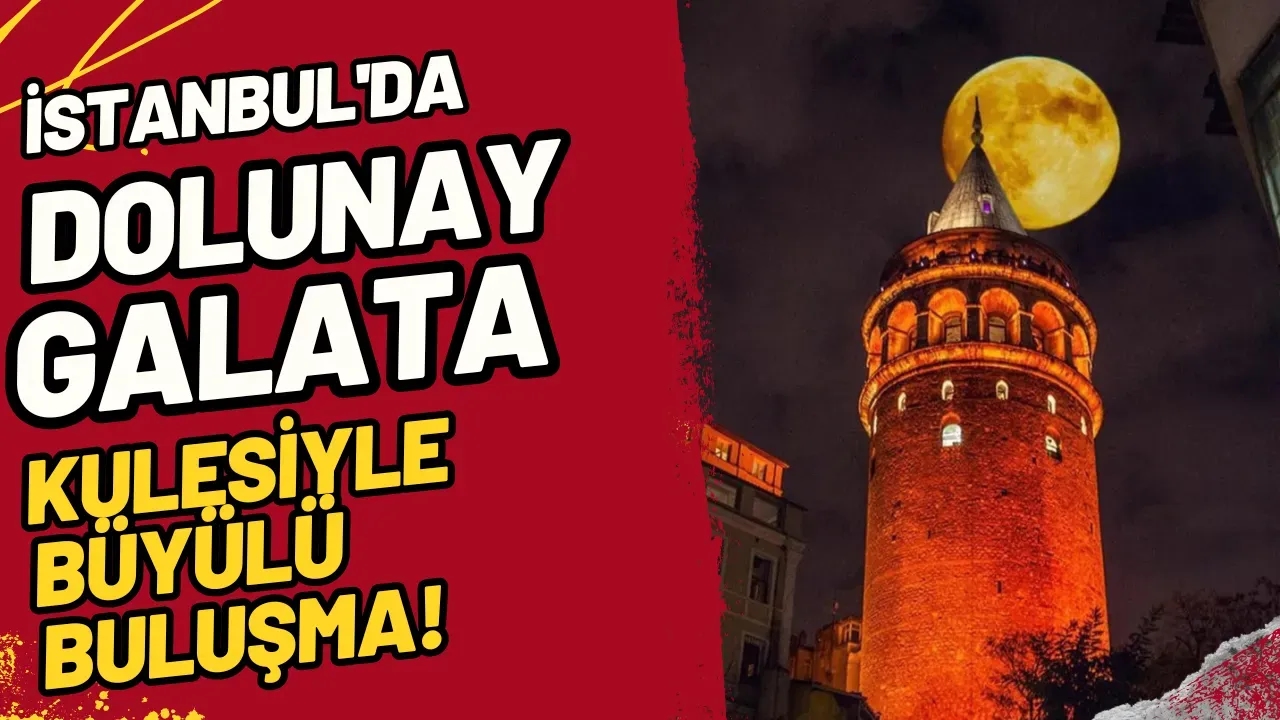 Image for İstanbul'da Dolunay: Galata Kulesiyle Büyülü Buluşma!