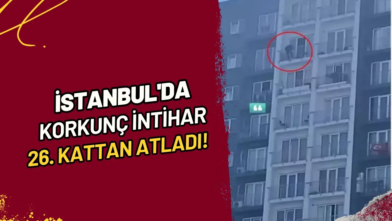 İstanbul'da Korkunç İntihar 26. Kattan Atladı!