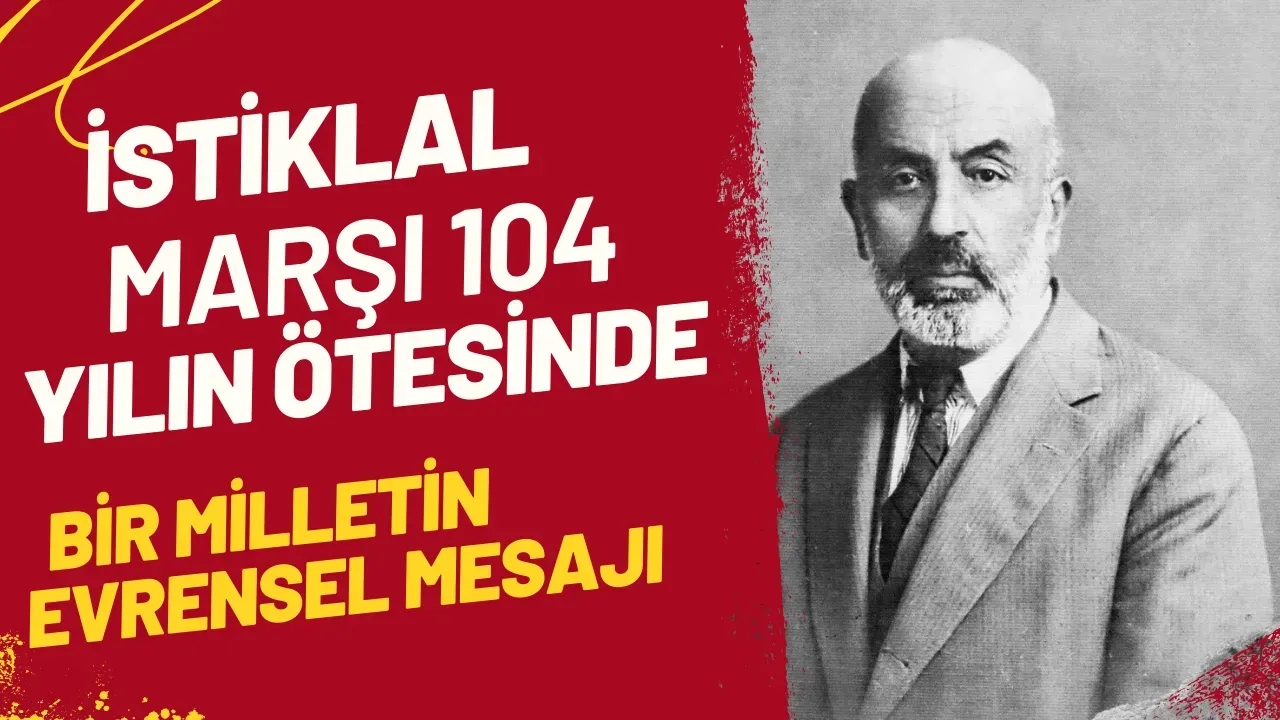 İstiklal Marşı 104 Yılın Ötesinde Bir Milletin Ruhu ve Evrensel Mesajı
