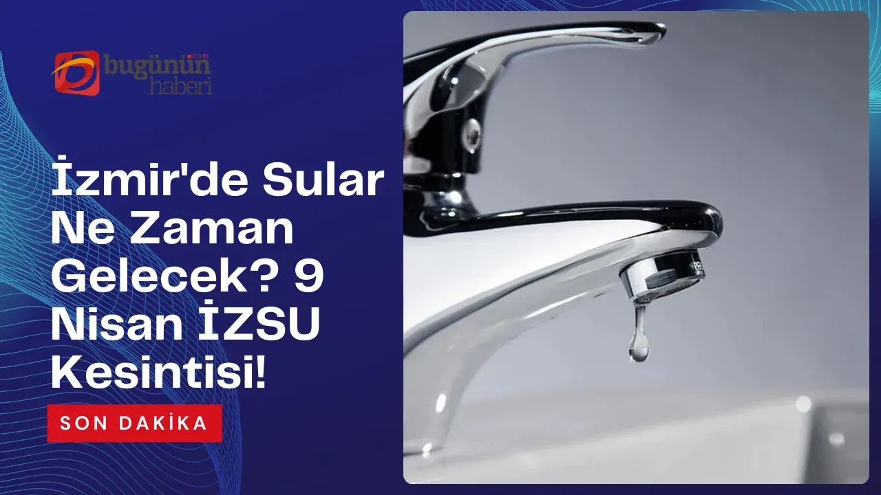 Image for İzmir'de Sular Ne Zaman Gelecek? 9 Nisan İZSU Kesintisi!