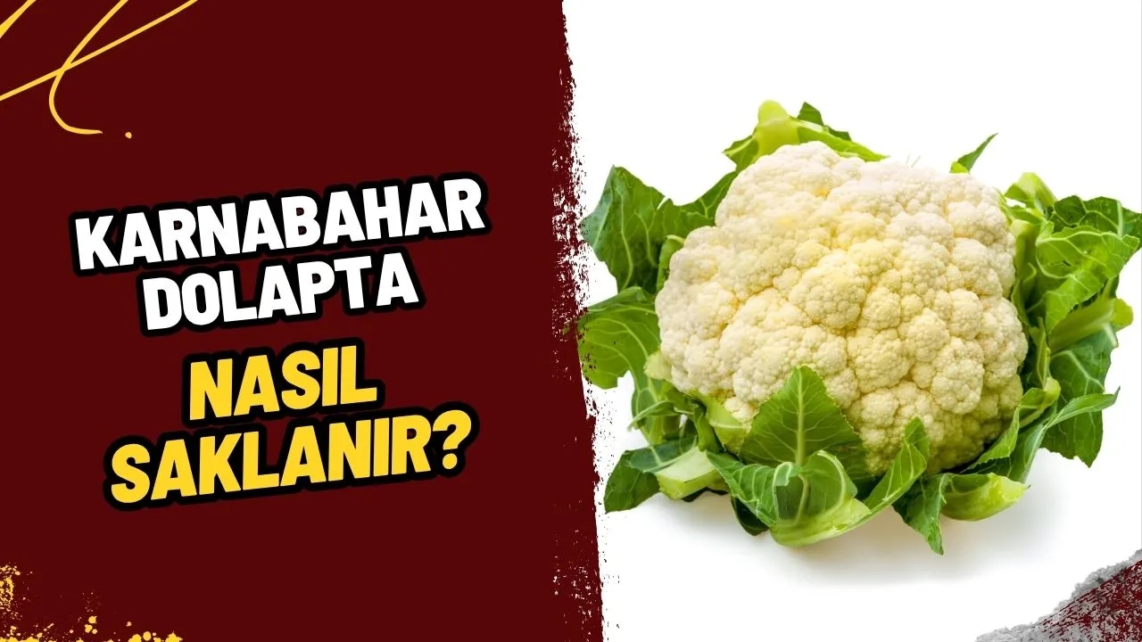 Karnabahar Dolapta Nasıl Saklanır? Tazeliğini Korumanın ve Sararmayı Önlemenin Püf Noktaları!