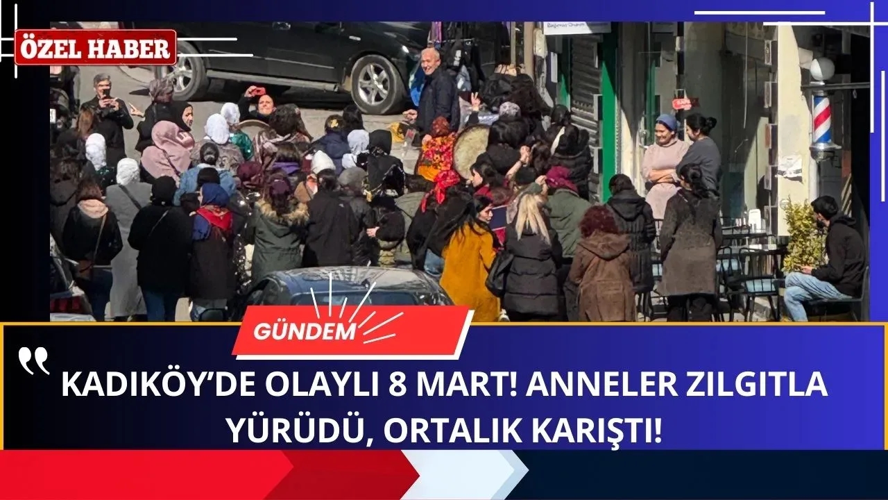 Kadıköy’de Olaylı 8 Mart! Anneler Zılgıtlarla Yürüdü, Ortalık Karıştı! Böyle Kadınlar Günü Görülmedi!
