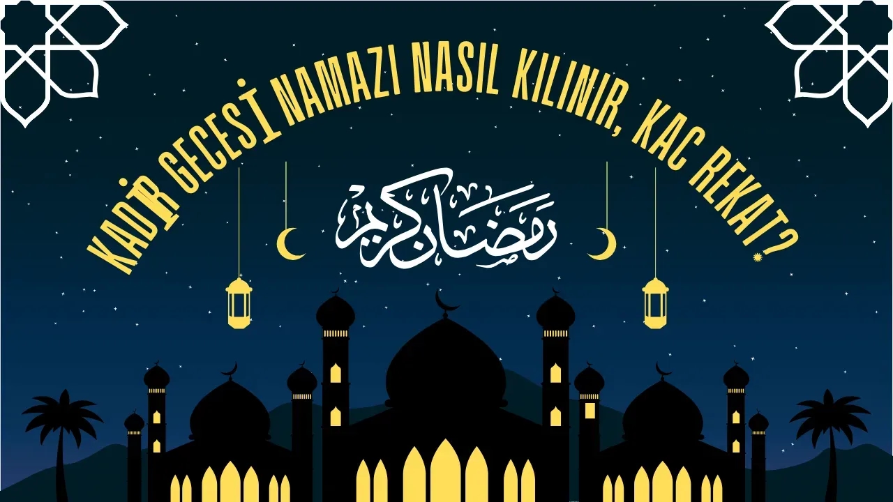 Kadir Gecesi Namazı Nasıl Kılınır, Kaç Rekat? Niyet ve Kılınış Şekilleri