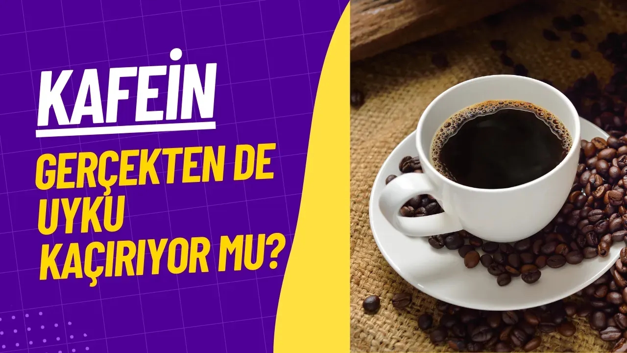 Kafein ve Uyku Gerçekler ve Yanılgılar Neler?