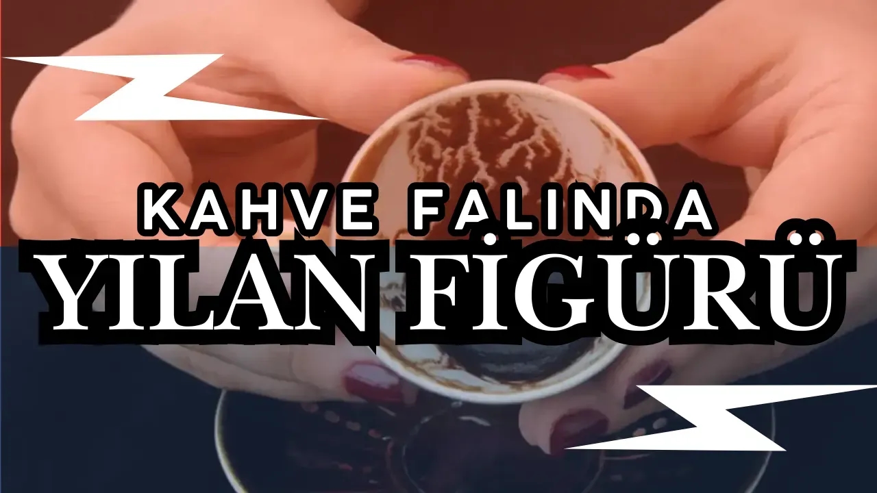 Kahve Falında Yılan Ne Anlama Gelir? İşte Bilmeniz Gerekenler!