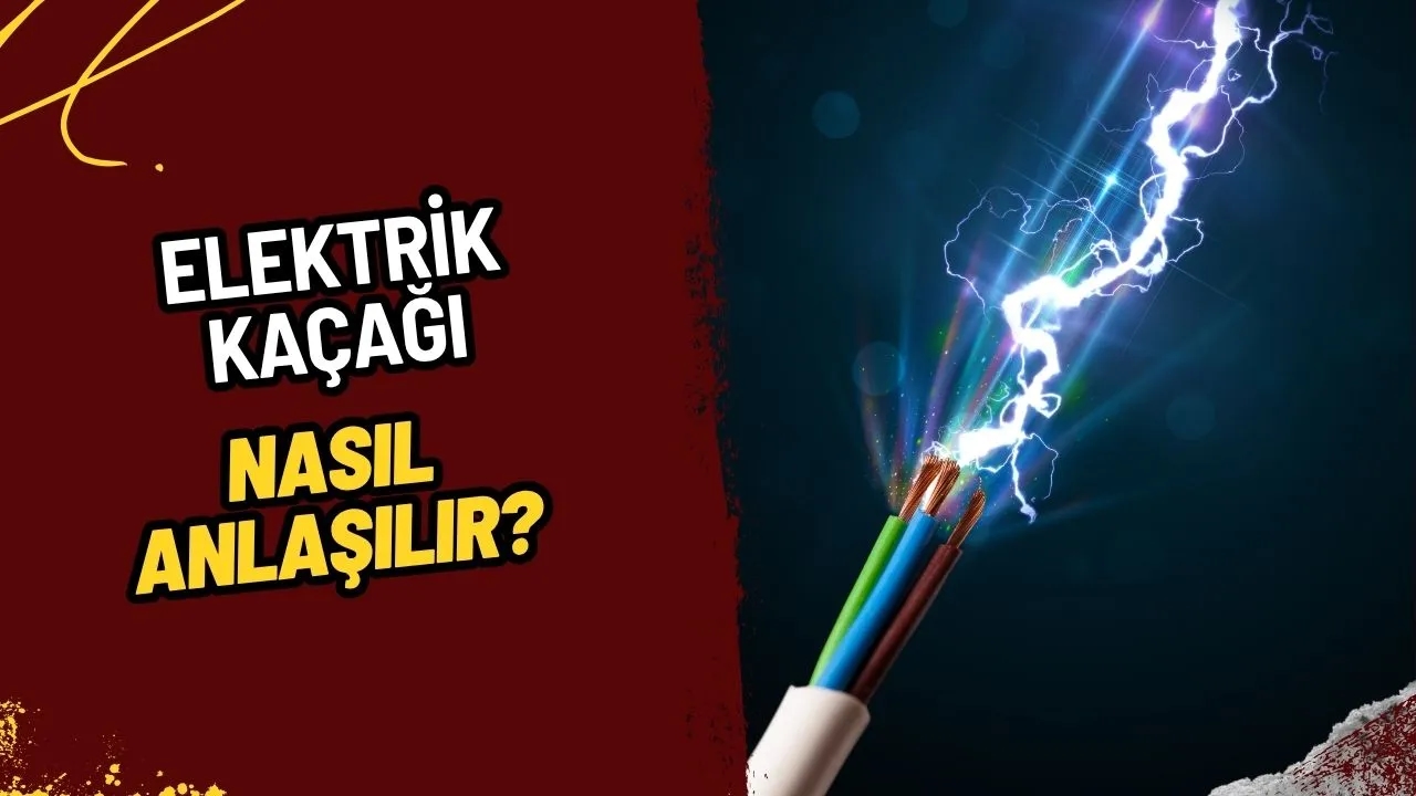 Elektrik Kaçağı Nedir, Nasıl Anlaşılır? Güvenliğiniz İçin Hayati Bilgiler!