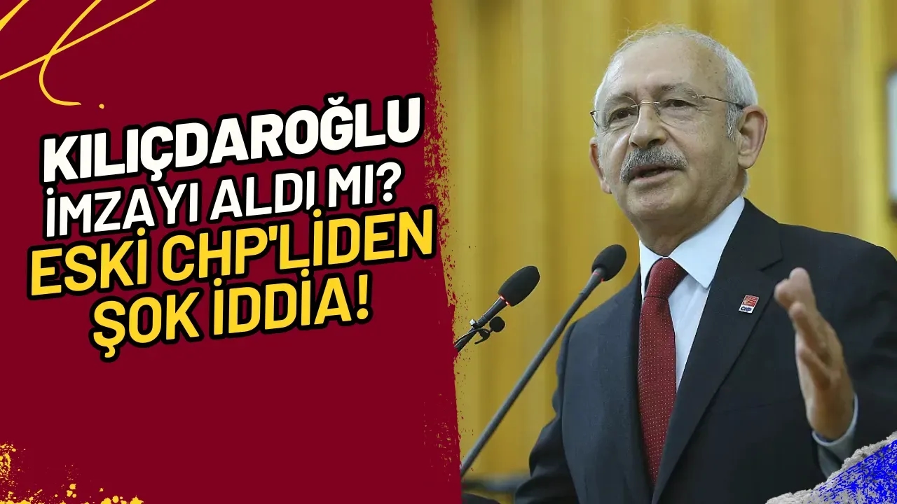 Kılıçdaroğlu İmzayı Aldı mı? Eski CHP'liden Şok İddia!