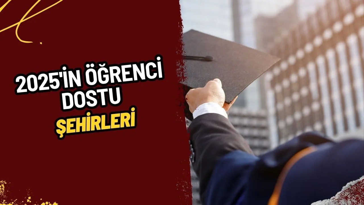 2025'in Öğrenci Dostu Üniversite Şehirleri Açıklandı: İşte Gençlerin Gözdesi Kentler!
