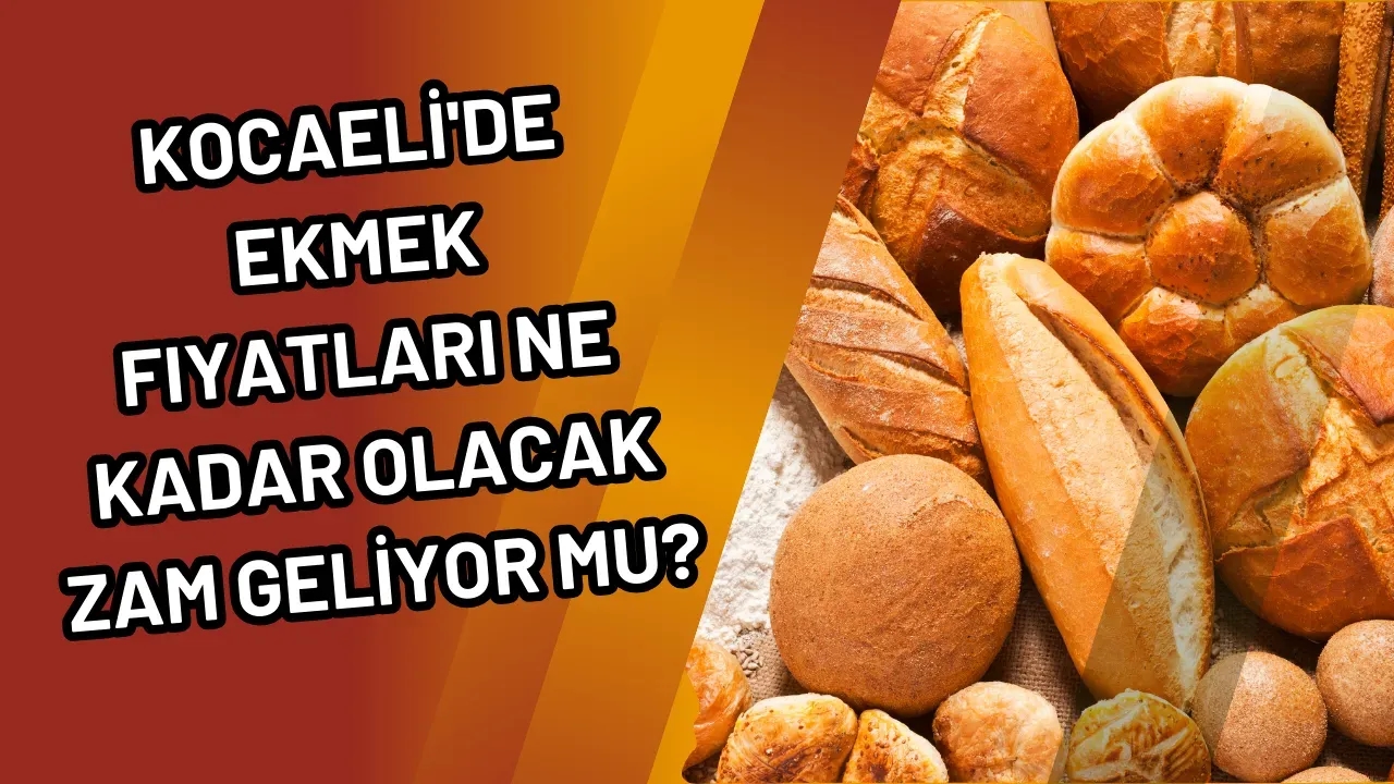 Kocaeli'de Ekmek Fiyatları Ne Kadar Olacak Zam Geliyor Mu?