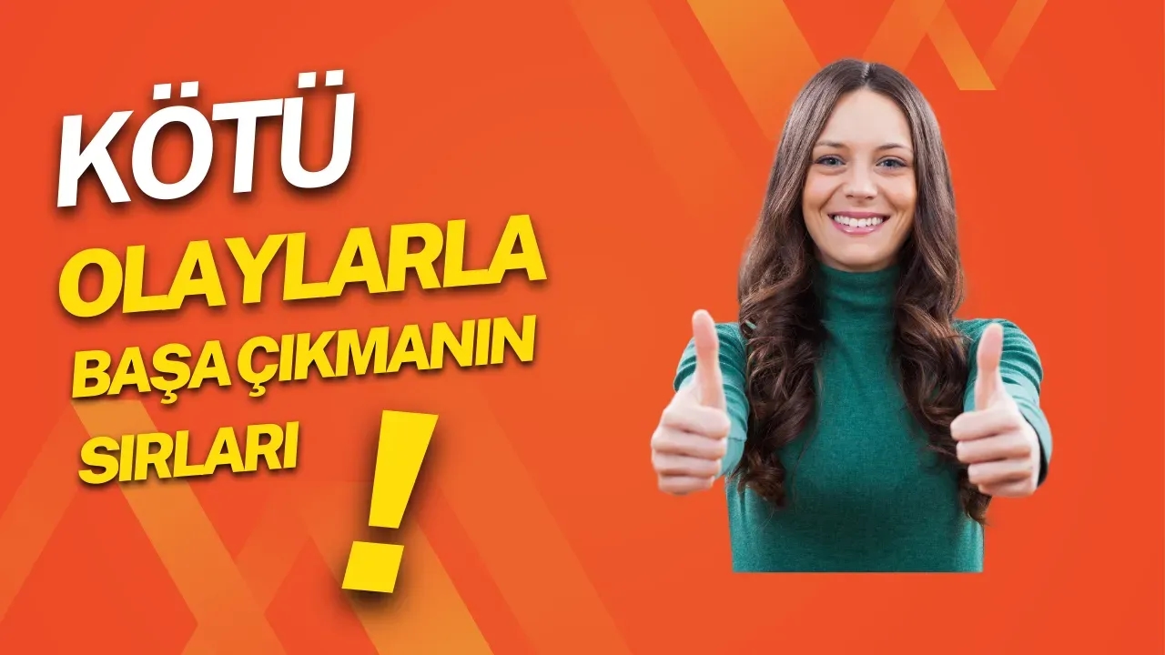 Kötü Olaylarla Başa Çıkmanın Sırrı Dayanıklılığı Artırmanın Yolları