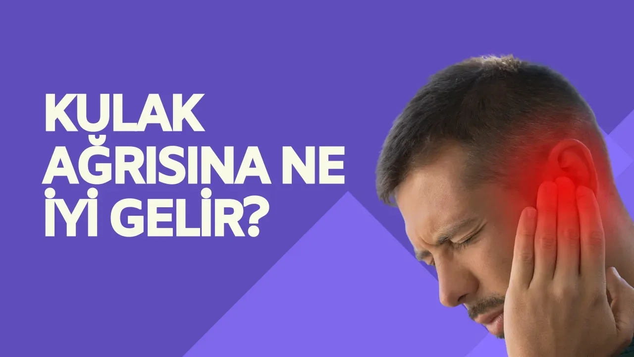 Kulak Ağrısına Ne İyi Gelir? Evde Uygulayabileceğiniz Tedaviler ve İyileşme Yolları