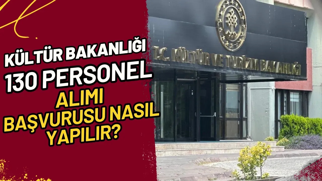 Kültür Bakanlığı 130 Personel Alımı Başvurusu Nasıl Yapılır?